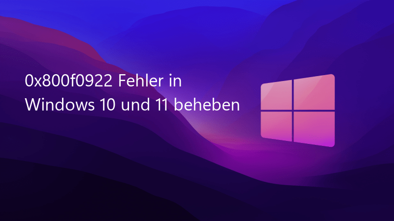Fehler 0x800f0922 in Windows 10 und 11 beheben