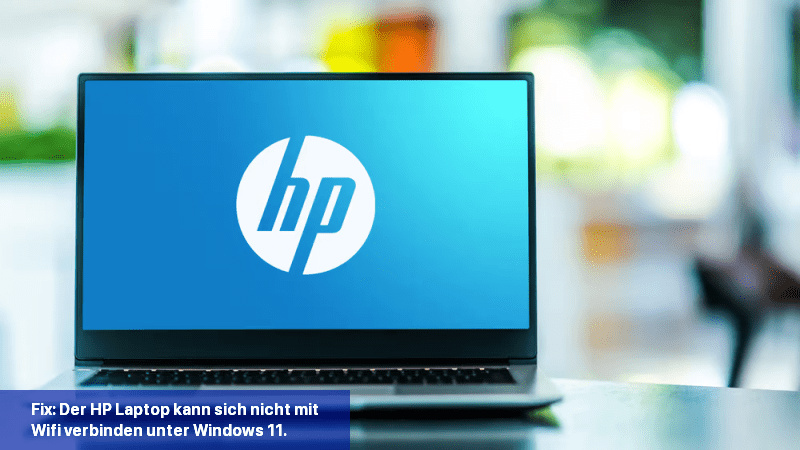Fix: Der HP Laptop kann sich nicht mit Wifi verbinden unter Windows 11.