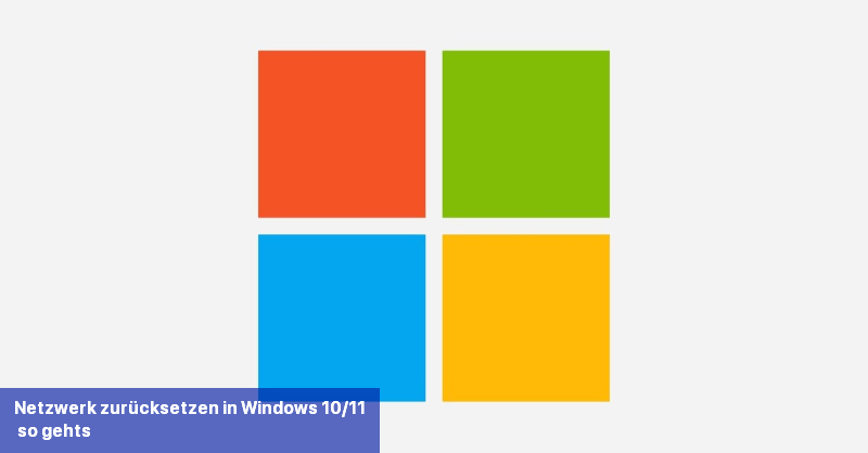 Netzwerk zurücksetzen in Windows 10/11 - so gehts