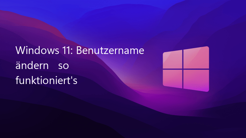 Windows 11: Benutzername ändern